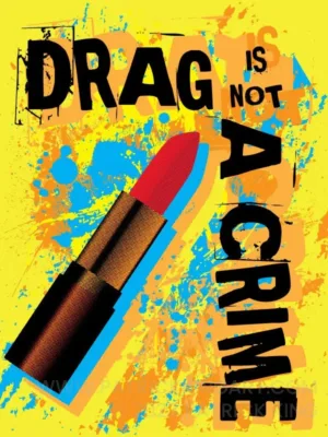 Drag Is Not A Crime - LGBTQ+ Art - Patrick King Art